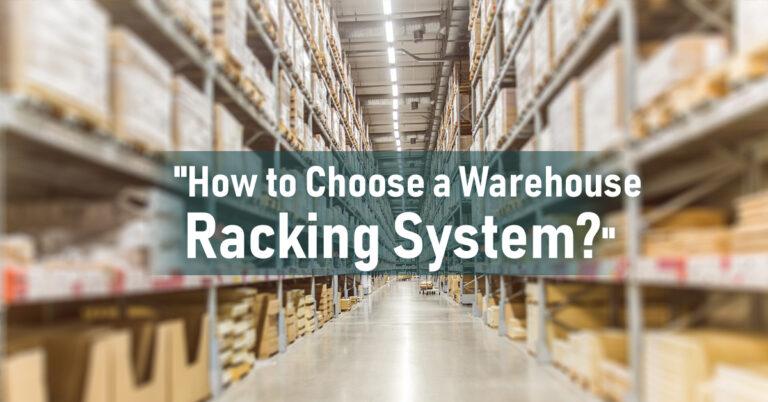 How to Choose a Warehouse Racking System?